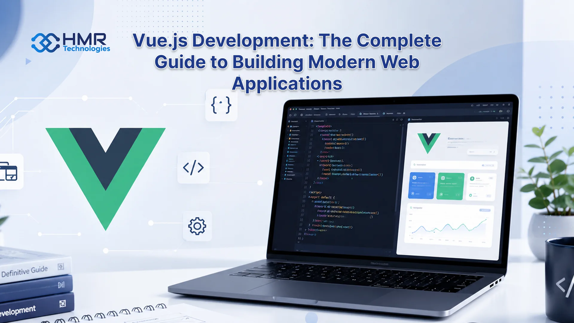 Vue.js Development: The Complete Guide to Building Modern Web Applications